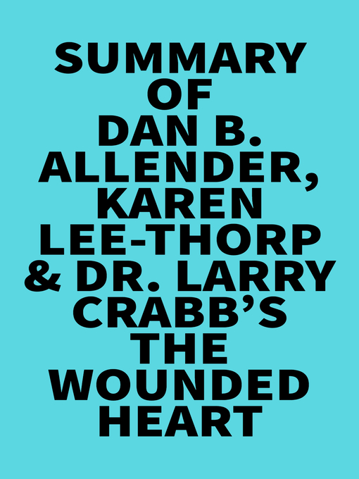 Title details for Summary of Dan B. Allender, Karen Lee-Thorp & Dr. Larry Crabb's the Wounded Heart by Everest Media - Available